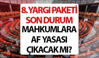 8. Yargı Paketi Meclis’e sunuldu! Yeni yargı paketi içeriği ne? 8. Yargı paketi son dakika af yasası çıkacak mı?