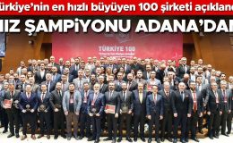 Türkiye’nin en hızlı büyüyen 100 şirketi açıklandı… Hız şampiyonu Adana’dan