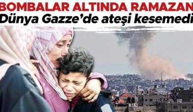 Dünya Gazze’de ateşi kesemedi: Bombalar altında Ramazan