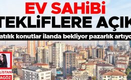 Ev sahibi tekliflere açık… Satılık konutlar ilanda bekliyor pazarlık artıyor