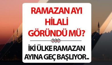 Hilal göründü mü 2024? İki ülkede Ramazan ayı Salı günü başlayacak..