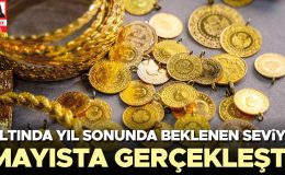 Altında yıl sonunda beklenen seviye mayısta gerçekleşti